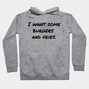 I Want Some Burgers and Fries Hoodie